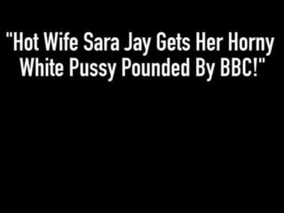 Great Wife Sara Jay Gets Her lascivious White Pussy Pounded By BBC!