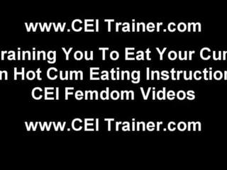 Eat a splendid load of your own cum you little strumpet CEI